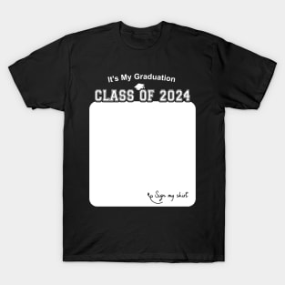 It's My Graduation Class Of 2024 Sign My Shirt T-Shirt